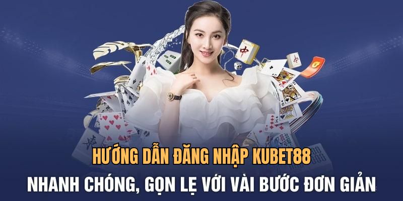 Hướng dẫn cách đăng nhập KUBET88 nhanh, gọn