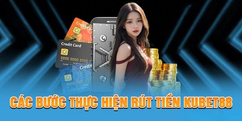 Các bước cơ bản trong rút tiền KUBET88