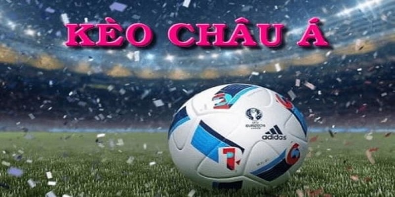 Kèo Châu Á mang đến nhiều lựa chọn cực hấp dẫn cho hội viên